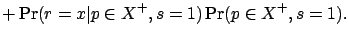 $\displaystyle + \Pr(r=x \vert p\in X^+, s=1) \Pr(p\in X^+, s=1).$
