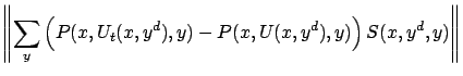 $\displaystyle \left\Vert \sum_y \left( P(x, U_t(x,y^d), y) - P(x, U(x,y^d), y) \right) S(x,y^d,y)\right\Vert$