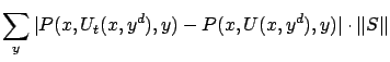 $\displaystyle \sum_y \vert P(x, U_t(x,y^d), y) - P(x, U(x,y^d), y)\vert \cdot \left\Vert S \right\Vert$