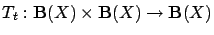 $ T_t: \mathbf{B}(X) \times
\mathbf{B}(X) \to \mathbf{B}(X)$